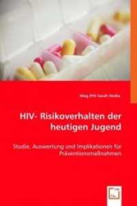 HIV- Risikoverhalten der heutigen Jugend : Studie, Auswertung und Implikationen für Präventionsmaßnahmen （2008. 152 S. 220 mm）