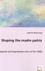Shaping the madre patria - Spanish and Argentinean Icons of the 1940s