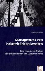 Management von IndustrieErlebniswelten : Eine empirische Analyse der Determinanten des Customer Value （2008. 132 S. 220 mm）