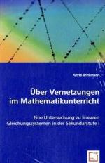 Über Vernetzungen im Mathematikunterricht : Eine Untersuchung zu linearen Gleichungssystemen in der Sekundarstufe I （2008. 348 S. 220 mm）