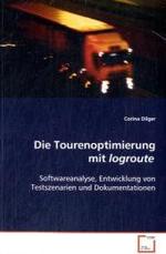 Die Tourenoptimierung mit logroute : Softwareanalyse, Entwicklung von Testszenarien und Dokumentationen （2008. 324 S. 220 mm）