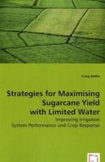 Strategies for Maximising Sugarcane Yield with Limited Water : Improving Irrigation System Performance and Crop Response （2008. 180 S. 220 mm）