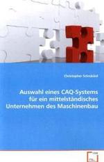 Auswahl eines CAQ-Systems für ein mittelständisches Unternehmen des Maschinenbau （2010. 76 S. 220 mm）