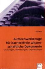 Autorenwerkzeuge für barrierefreie wissen-schaftliche Dokumente : Grundlagen, Bewertungen, Empfehlungen （2008. 112 S. 220 mm）