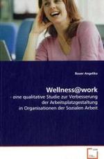 Wellness@work : - eine qualitative Studie zur Verbesserung der Arbeitsplatzgestaltung in Organisationen der Sozialen Arbeit （2008. 116 S. 220 mm）
