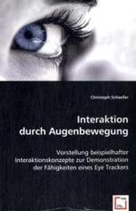 Interaktion durch Augenbewegung : Vorstellung beispielhafter Interaktionskonzepte zur Demonstration der Fähigkeiten eines Eye Trackers （2008. 52 S. 220 mm）