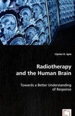 Radiotherapy and the Human Brain : Towards a Better Understanding of Response （2008. 144 p. 220 mm）