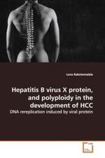 Hepatitis B virus X protein, and polyploidy in the development of HCC : DNA rereplication induced by viral protein （2009. 144 S.）