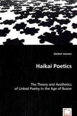 Haikai Poetics : The Theory and Aesthetics of Linked Poetry in the Age of Buson （2008. 300 S. 22 cm）