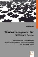 Wissensmanagement für Software Reuse : Methoden und Techniken des Wissensmanagements zur Unterstützung von Software Reuse （2008. 112 S. 220 mm）