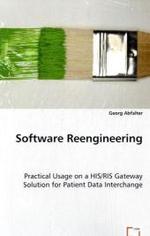Software Reengineering : Practical Usage on a HIS/RIS GatewaySolution for Patient Data Interchange （2008. 76 S. 220 mm）