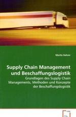 Supply Chain Management und Beschaffungslogistik : Grundlagen des Supply Chain Managements, Methoden und Konzepte der Beschaffungslogistik （2008. 160 S. 220 mm）
