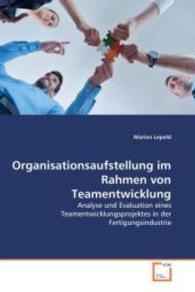 Organisationsaufstellung im Rahmen von Teamentwicklung : Analyse und Evaluation eines Teamentwicklungsprojektes in der Fertigungsindustrie （2008. 132 S. 220 mm）