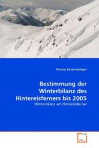 Bestimmung der Winterbilanz des Hintereisferners bis 2005 : Winterbilanz am Hintereisferner （2008. 140 S. 220 mm）