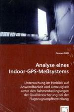 Analyse eines Indoor-GPS-Meßsystems : Untersuchung im Hinblick auf Anwendbarkeit und Genauigkeit unter den Rahmenbedingungen der Qualitätssicherung bei der Flugzeugrumpfherstellung （2008. 188 S. 220 mm）