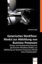 Generisches Workflow-Modul zur Abbildung von Business Prozessen : Design und Implementierung einesgenerischen Workflow-Moduls zurAbbildung von Business Prozessen anhand eines Praxisbeispiels （2008. 88 S. 220 mm）