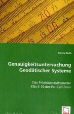 Genauigkeitsuntersuchung Geodätischer Systeme : Das Präzisionstachymeter Elta S 10 der Fa. Carl Zeiss （2008. 188 S. 220 mm）