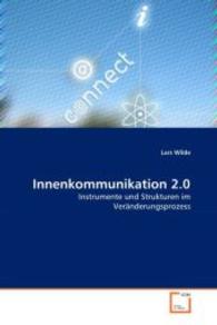 Innenkommunikation 2.0 : Instrumente und Strukturen im Veränderungsprozess （2008. 108 S. 220 mm）