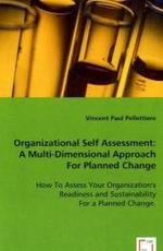 Organizational Self Assessment: A Multi-Dimensional Approach For Planned Change : How To Assess Your Organization's Readiness and Sustainability For a Planned Change. （2008. 312 S. 220 mm）