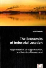 The Economics of Industrial Location : Agglomeration, Co-Agglomeration, and Inventory Management （2008. 136 S. 220 mm）