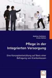 Pflege in der Integrierten Versorgung : Eine Konzeptentwicklung auf Basis einer Befragung von Krankenkassen （2008. 220 S. 220 mm）