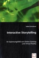 Interactive Storytelling : Im Spannungsfeld von Online Gaming und Virtual Reality （2008. 140 S. 220 mm）