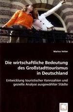Die wirtsch. Bedeutung des Großstadttourismus in Deutschland : Entwicklung touristischer Kennzahlen und gezielte Analyse ausgewählter Städte （2008. 124 S. 220 mm）