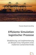 Effiziente Simulation logistischer Prozesse : Modellierung und Implementierung am Beispiel eines Teilsystems eines modernen Containerterminals （2008. 164 S. 220 mm）