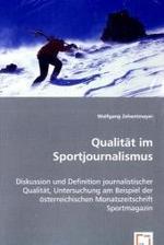 Qualit&auml;t im Sportjournalismus : Diskussion und Definition journalistischer Qualit&auml;t, Untersuchung am Beispiel der &ouml;sterreichischen Monatszeitschrift Sportmagazin （2008. 260 S. 220 mm）