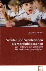 Schüler und Schülerinnen als Moralphilosophen : Zur Förderung der Urteilskraft bei Kindern undJugendlichen （2008. 92 S. 220 mm）
