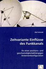 Zeitvariante Einflüsse des Funkkanals : An einer positions- und geschwindigkeitabhängigen Antennenkonfiguration （2008. 100 S. 220 mm）