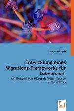 Entwicklung eines Migrations-Frameworksfür Subversion : Am Beispiel von Microsoft Visual Source Safe und CVS （2008. 60 S. 220 mm）