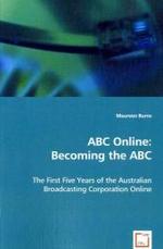 ABC Online: Becoming the ABC : The First Five Years of the Australian Broadcasting Corporation Online （2008. 284 p. 22 cm）