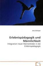 Erlebnispädagogik und Männlichkeit : Integration neuer Männerbilder in die Erlebnispädagogik （2013. 108 S. 220 mm）