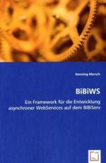 BiBiWS : Ein Framework für die Entwicklung asynchroner WebServices auf dem BiBiServ （2008. 120 S. 220 mm）