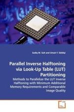 Parallel Inverse Halftoning via Look-Up Table (LUT)  Partitioning : Methods to Parallelize the LUT Inverse Halftoning  with Minimum Additional Memory Requirements and  Comparable Image Quality （2009. 120 S.）