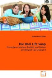 Die Real Life Soap : Fernsehen zwischen Realität und Fiktion am Beispiel Taxi Orange II （2008. 124 S. 220 mm）