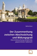 Der Zusammenhang zwischen Abschwächung und Bildungsgrad : Eine Untersuchung anhand des gesprochenen Italienisch （2010. 108 S.）