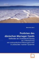 Protisten des dänischen Mariager Fjords : Methoden der Diversitätsforschung zur Untersuchungvon eukaryotischen Mikroorganismen in anoxischenmarinen Systemen （2008. 100 S. 220 mm）