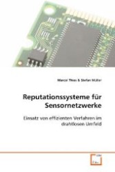 Reputationssysteme für Sensornetzwerke : Einsatz von effizienten Verfahren im drahtlosen Umfeld （2008. 172 S. 220 mm）
