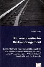Prozessorientiertes Risikomanagement : Eine Einführung eines Informatinssystems auf Basis einer bestehenden BPM-Lösung unter Verwendung der ARIS-Architektur Methodik und Praxisbeispiel （2008. 208 S. 220 mm）