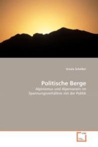 Politische Berge : Alpinismus und Alpenverein im Spannungsverhältnis mit der Politik （2008. 120 S. 220 mm）