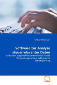 Software zur Analyse steuerrelavanter Daten : Evaluation ausgewählter Softwaretools für die Vorbereitung auf eine elektronische Betriebsprüfung （2008. 100 S. 220 mm）