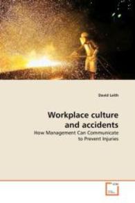 Workplace culture and accidents : How Management Can Communicate to Prevent Injuries （2008. 248 S. 220 mm）
