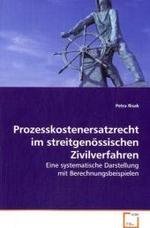 Prozesskostenersatzrecht im streitgenössischen Zivilverfahren : Eine systematische Darstellung mit Berechnungsbeispielen （2008. 148 S. 220 mm）
