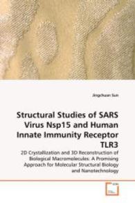 Structural Studies of SARS Virus Nsp15 and Human Innate Immunity Receptor TLR3 : 2D Crystallization and 3D Reconstruction of Biological Macromolecules: A Promising Approach for Molecular Structural Biology and Nanotechnology （2008. 132 S. 220 mm）