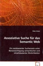 Assoziative Suche für das Semantic Web : Ein netzbasierter Suchansatz unter Berücksichtigungsemantischer und inhaltsbasierter Ähnlichkeiten （2008. 240 S. 220 mm）