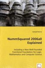 NummSquared 2006a0 Explained : Including a New Well-Founded Functional Foundation for Logic, Mathematics and Computer Science （2008. 296 p. 22 cm）