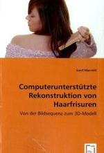 Computerunterstützte Rekonstruktion von Haarfrisuren : Von der Bildsequenz zum 3D-Modell （2008. 80 S. 220 mm）