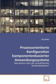 Prozessorientierte Konfiguration komponentenbasierter Anwendungssysteme : Was kommt nach der monolithischen Standardsoftware? （2008. 276 S. 220 mm）